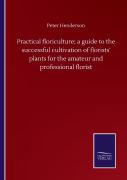 Practical Floriculture; A Guide To The Successful Cultivation Of Florists' Plants For The Amateur And Professional Florist