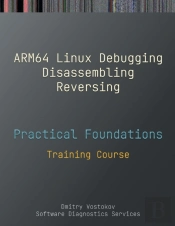 Practical Foundations Of Arm64 Linux Debugging, Disassembling, Reversing