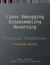 Practical Foundations Of Linux Debugging, Disassembling, Reversing