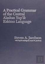 Practical Grammar Of The Central Alaskan Yup'Ik Eskimo Language
