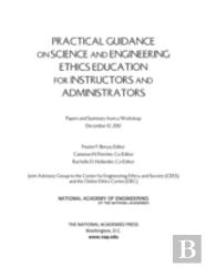 Practical Guidance On Science And Engineering Ethics Education For Instructors And Administrators