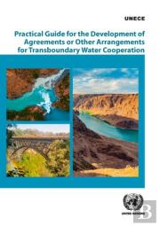 Practical Guide For The Development Of Agreements Or Other Arrangements For Transboundary Water Cooperation