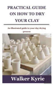 Practical Guide On How To Dry Your Clay