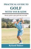 Practical Guide To Golf With Your Kids