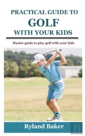 Practical Guide To Golf With Your Kids