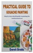 Practical Guide To Gouache Painting