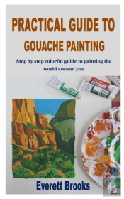 Practical Guide To Gouache Painting