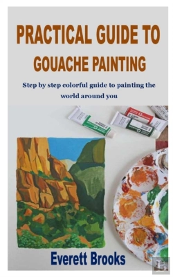Bertrand.pt - Practical Guide To Gouache Painting