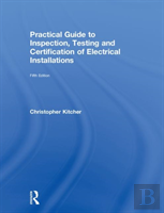 Practical Guide To Inspection, Testing And Certification Of Electrical Installations