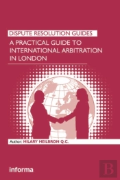 Practical Guide To International Arbitration In London