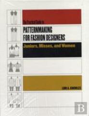 Practical Guide To Patternmaking For Fashion Designers: Juniors, Misses And Women