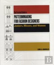 Practical Guide To Patternmaking For Fashion Designers: Juniors, Misses And Women