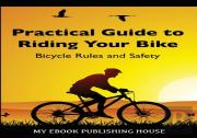 Practical Guide To Riding Your Bike - Bicycle Rules And Safety