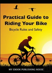 Practical Guide To Riding Your Bike - Bicycle Rules And Safety