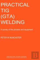 Practical Guide To Tig (Gta) Welding