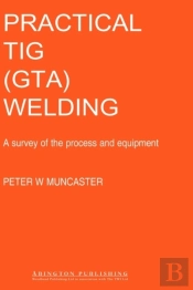 Practical Guide To Tig (Gta) Welding