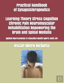 Bertrand.pt - Practical Handbook Of Synapsisterapeutics Learning Theory Stress Cognition Chronic Pain Neuromuscular Rehabilitation Repowering The Brain And Spinal Medulla