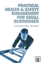 Practical Health And Safety Management For Small Businesses