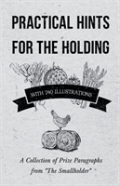 Practical Hints For The Holding - With 240 Illustrations - A Collection Of Prize Paragraphs From ''The Smallholder''