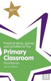 Practical Ideas, Games And Activities For The Primary Classroom
