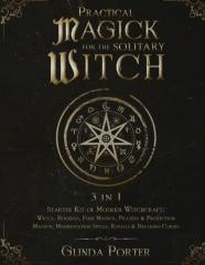 Practical Magick For The Solitary Witch (3 In 1)