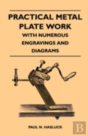 Practical Metal Plate Work - With Numerous Engravings And Diagrams