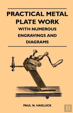 Bertrand.pt - Practical Metal Plate Work - With Numerous Engravings And Diagrams
