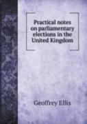 Practical Notes On Parliamentary Elections In The United Kingdom
