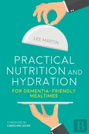 Practical Nutrition And Hydration For Dementia-Friendly Mealtimes