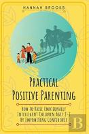 Practical Positive Parenting