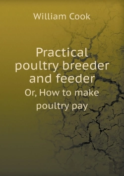 Bertrand.pt - Practical Poultry Breeder And Feeder Or, How To Make Poultry Pay