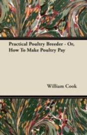 Practical Poultry Breeder - Or, How To M
