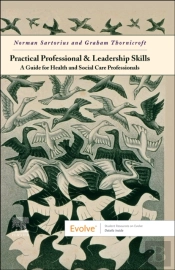 Practical Professional And Leadership Skills: A Guide For Health And Social Care Professionals