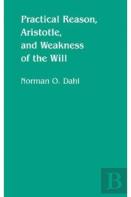 Practical Reason, Aristotle, And Weakness Of The Will