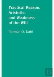 Practical Reason, Aristotle, And Weakness Of The Will