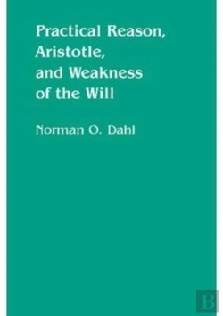 Bertrand.pt - Practical Reason, Aristotle, And Weakness Of The Will