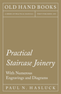 Practical Staircase Joinery - With Numerous Engravings And Diagrams