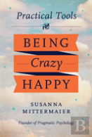 Practical Tools For Being Crazy Happy