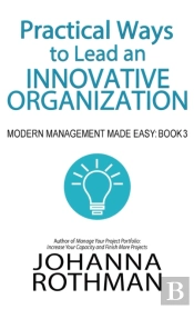 Practical Ways To Lead An Innovative Organization