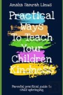 Practical Ways To Teach Your Children Kindness - Parental Practical Guide To Child Upbringing