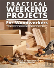 Practical Weekend Projects For Woodworkers