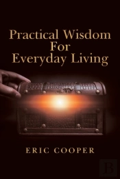 Practical Wisdom For Everyday Living