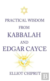 Practical Wisdom From Kabbalah And Edgar Cayce
