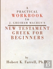 Practical Workbook To J. Gresham Machen'S New Testament Greek For Beginners
