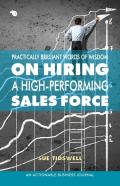 Practically Brilliant Words Of Wisdom On Hiring A High-Performing Sales Force