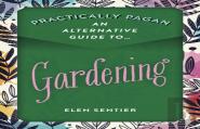 Practically Pagan - An Alternative Guide To Gardening