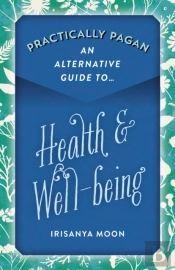 Practically Pagan - An Alternative Guide To Health & Well-Being
