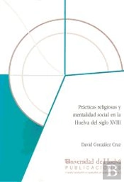 Practicas Religiosas Y Mentalidad Social En La Huelva Del S. Xviii