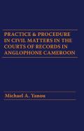 Practice And Procedure In Civil Matters In The Courts Of Records In Anglophone Cameroon
