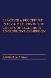 Practice And Procedure In Civil Matters In The Courts Of Records In Anglophone Cameroon
